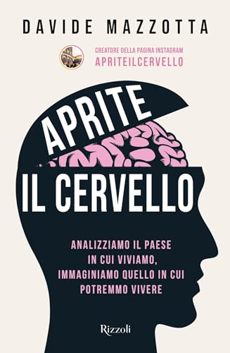 Aprite il cervello: Analizziamo il Paese in cui viviamo, immaginiamo quello in cui potremmo vivere (Italian Edition)