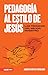 Pedagogía al estilo de Jesús (Jesus-style pedagogy) (Spanish Edition)