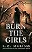 Burn the Girls by L C Marino