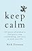 Keep Calm: 102 Pieces of Wisdom to Find Peace, Stop Overthinking, and Carry On With Your Life