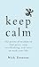 Keep Calm: 102 Pieces of Wisdom to Find Peace, Stop Overthinking, and Carry On With Your Life