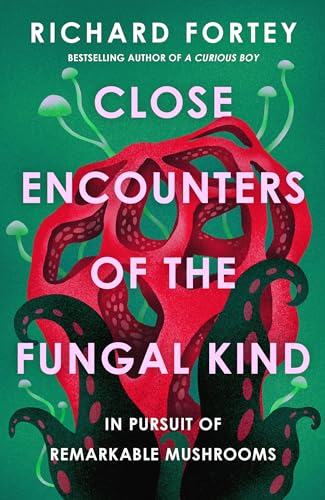 Close Encounters of the Fungal Kind: In Pursuit of Remarkable Mushrooms (Kindle Edition)