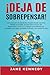 ¡Deja de Sobrepensar!: Cómo Incluso una Mente Muy Inquieta puede Destruir la Parálisis por Análisis, Evitar la Trampa del Pensamiento Crónico y ... y ... en las Relaciones y Sanación del Trauma)