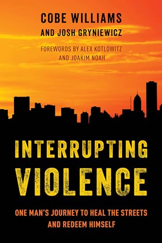 Interrupting Violence: One Man's Journey to Heal the Streets and Redeem Himself (Hardcover)
