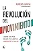 La revolución del movimiento: Libera tus pies, desata tus líimtes, conquista tu salud / The Movement Revolution (Spanish Edition)