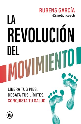 La revolución del movimiento: Libera tus pies, desata tus líimtes, conquista tu salud / The Movement Revolution (Spanish Edition)