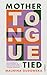 Mother Tongue Tied: On Language, Motherhood & Multilingualism – Disrupting Myths & Finding Meaning