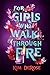For Girls Who Walk through Fire