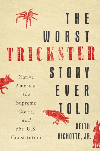 The Worst Trickster Story Ever Told: Native America, the Supreme Court, and the U.S. Constitution (Hardcover)