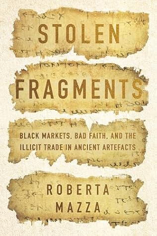 Stolen Fragments: Black Markets, Bad Faith, and the Illicit Trade in Ancient Artefacts