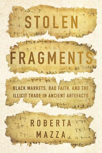 Stolen Fragments: Black Markets, Bad Faith, and the Illicit Trade in Ancient Artefacts (Hardcover)