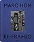 Re-Framed by Marc Hom