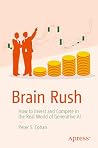 Brain Rush: How to Invest and Compete in the Real World of Generative AI