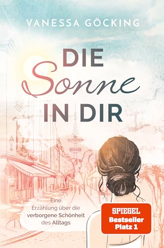 Die Sonne in dir: Eine Erzählung über die verborgene Schönheit des Alltags (Paperback)