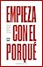 Empieza con el porqué: Cómo los grandes líderes motivan a actuar (Spanish Edition)