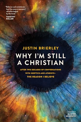 Why I'm Still a Christian: After Two Decades of Conversations with Skeptics and Atheists—The Reason I Believe (Kindle Edition)