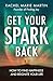 Get Your Spark Back: How to Find Happiness and Reignite Your Life
