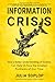 Information Crisis: How a Better Understanding of Science Can Help Us Face the Greatest Problems of Our Time