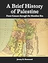 A Brief History of Palestine: From Canaan through the Mandate Era A Brief History of Palestine: From Canaan through the Mandate Era