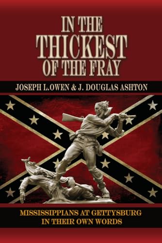 In the Thickest of the Fray: Mississippians At Gettysburg ─ In Their Own Words (Paperback)