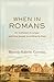 When in Romans: An Invitation to Linger with he Gospel according to Paul