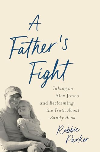 A Father's Fight: Taking on Alex Jones and Reclaiming the Truth About Sandy Hook (Kindle Edition)