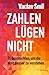 Zahlen lügen nicht: 71 Geschichten, um die Welt besser zu verstehen (Beck Paperback 6559) (German Edition)