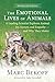 The Emotional Lives of Animals (revised): A Leading Scientist Explores Animal Joy, Sorrow, and Empathy — and Why They Matter