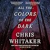 All the Colors of the Dark by Chris  Whitaker