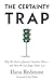 The Certainty Trap: Why We Need to Question Ourselves More―and How We Can Judge Others Less