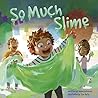 So Much Slime