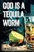 God Is A Tequila Worm