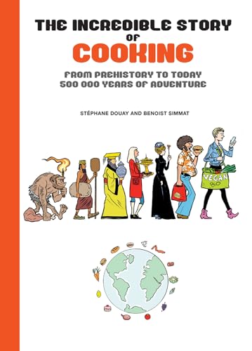 The Incredible Story of Cooking: From Prehistory to Today, 500,000 Years of Adventure (Hardcover)
