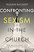 Confronting Sexism in the Church: How We Got Here and What We Can Do About It