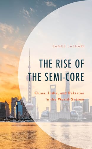 The Rise of the Semi-Core: China, India, and Pakistan in the World-System (Hardcover)