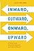 Inward, Outward, Onward, Upward by Cecile Shellman