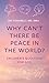 Why Can't There Be Peace in...