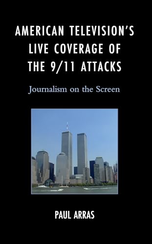 American Television’s Live Coverage of the 9/11 Attacks: Journalism on the Screen (Hardcover)