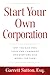 Start Your Own Corporation by Garrett Sutton Esq.