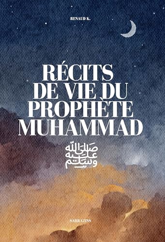 Récits de vie du Prophète Muhammad: Dans l'intimité du prophète Muhammad (saws)