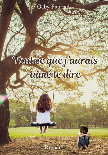 Tout ce que j'aurais aimé te dire (French Edition)