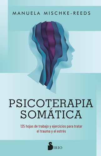 Psicoterapia somática: 125 hojas de trabajo y ejercicios para tratar el trauma y el estrés (Spanish Edition)