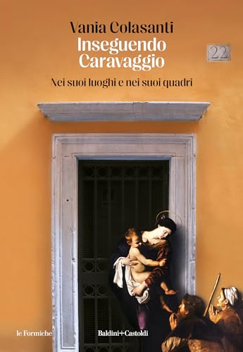 Inseguendo Caravaggio: Nei suoi luoghi e nei suoi quadri (Italian Edition)