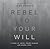 Rebel to Your Will: A Story of Abuse, Father Hunger and Gospel Hope (Biography)