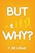 But Why? : A Novel (TOM Boo...