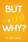 But Why? : A Novel (TOM Book 2)