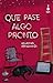 Que pase algo pronto