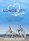 Longevity Secrets: The Ultimate Guide to Aging Gracefully and Achieving Lifelong Wellness