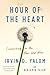 Hour of the Heart: Connecting in the Here and Now – The Legendary Therapist's Profound One-Hour Sessions on Vulnerability and Breakthroughs
