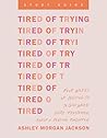 Tired of Trying Study Guide: Four Weeks of Holding On to God When You’re Frustrated, Fed Up, and Feeling Forgotten Tired of Trying Study Guide: Four Weeks of Holding On to God When You’re Frustrated, Fed Up, and Feeling Forgotten